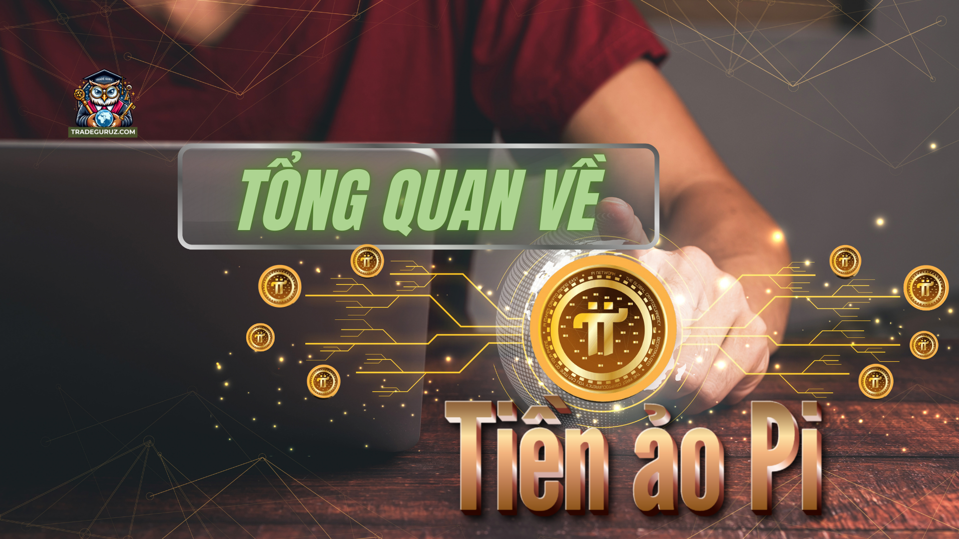 Tổng quan tìm hiểu các thông tin về tiền ảo Pi